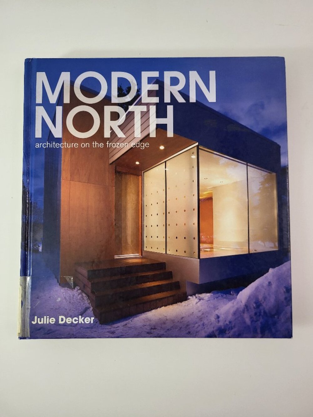 Modern North: Architecture on the Frozen Edge by Julie Decker